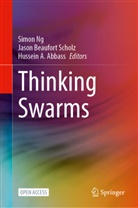 Hussein A Abbass, Hussein A. Abbass, Jason Beaufort Scholz, Simon Ng, Jason Beaufort Scholz - Thinking Swarms