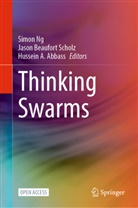 Hussein A Abbass, Hussein A. Abbass, Jason Beaufort Scholz, Simon Ng, Jason Beaufort Scholz - Thinking Swarms