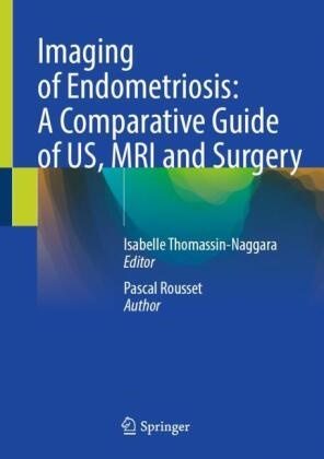 Isabelle Thomassin-Naggara - Imaging of Endometriosis: A Comparative Guide of US, MRI and Surgery