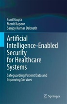 Sanjoy Debnath, Sanjoy Kumar Debnath, Sunil Gupta, Monit Kapoor - Artificial Intelligence-Enabled Security for Healthcare Systems