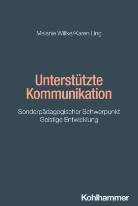 Karen Ling, Melanie Willke,  Mohr, Lars Mohr, Holger Schäfer - Unterstützte Kommunikation - Sonderpädagogischer Schwerpunkt Geistige Entwicklung