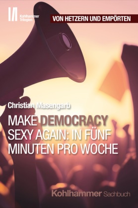 Christian Masengarb, Jörg Armbruster - Make Democracy Sexy Again: In fünf Minuten pro Woche