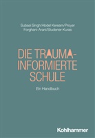 Mohamed Abdel Keream, Neda Forghani-Arani, Proyer, Michelle Proyer, Seyda Subasi Singh, Regina Studener-Kuras... - Die Trauma-informierte Schule
