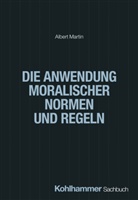 Albert Martin - Die Anwendung moralischer Normen und Regeln