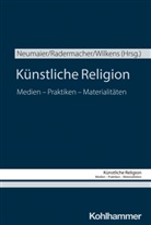 Anna Neumaier, Martin Radermacher, Katharina Wilkens - Künstliche Religion