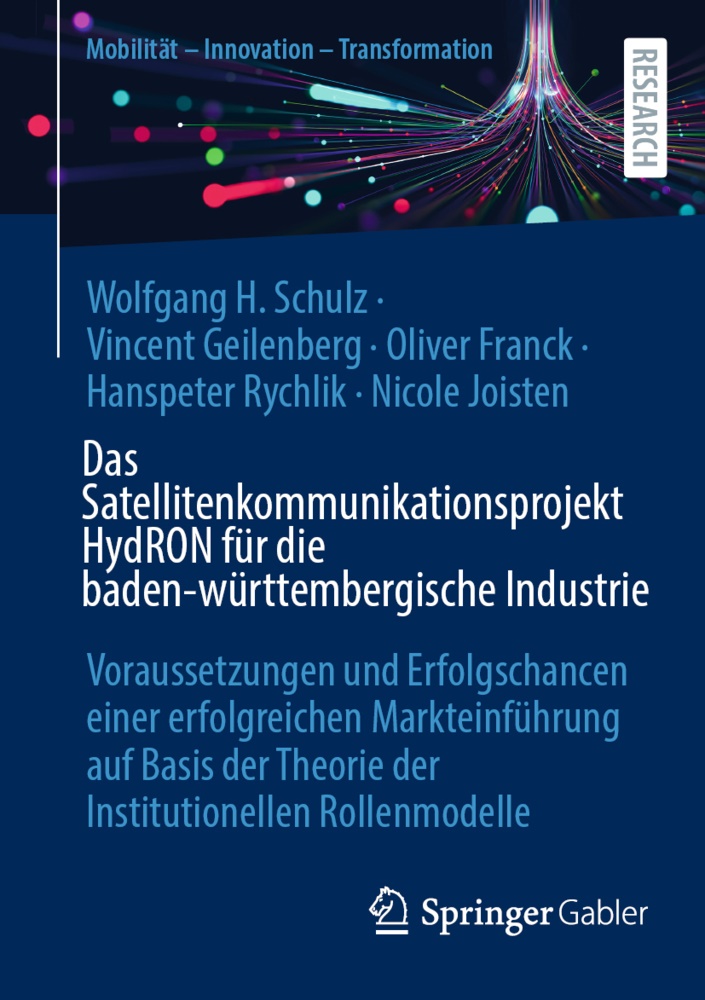 Oli Franck, Oliver Franck, Vincent Geilenberg, Nicole Joisten, Hanspeter Rychlik, Wolfgang H Schulz... - Das Satellitenkommunikationsprojekt HydRON für die baden-württembergische Industrie - Voraussetzungen und Erfolgschancen einer erfolgreichen Markteinführung auf Basis der Theorie der Institutionellen Rollenmodelle