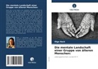 Olga Hack - Die mentale Landschaft einer Gruppe von älteren Menschen: