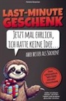 Patrick Drescher, Patrick Drescher - Last Minute Geschenk - Jetzt mal ehrlich, ich hatte keine Idee, aber besser als Socken! Das ultimative "Mir fällt nix ein"-Geschenk