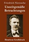 Friedrich Nietzsche - Unzeitgemäße Betrachtungen (Großdruck)