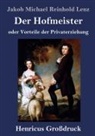Jakob Michael Reinhold Lenz - Der Hofmeister oder Vorteile der Privaterziehung (Großdruck)