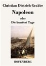Christian Dietrich Grabbe, Christian Dietrich Grabbe - Napoleon oder Die hundert Tage