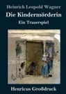 Heinrich Leopold Wagner - Die Kindermörderin (Großdruck)