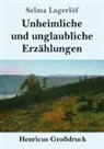 Selma Lagerlöf - Unheimliche und unglaubliche Erzählungen (Großdruck)