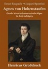 Gaspari, Ernst Raupach Spontini, Ernst Raupach Gaspari Spontini - Agnes von Hohenstaufen (Großdruck)