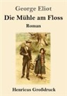 George Eliot - Die Mühle am Floss (Großdruck)
