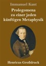 Immanuel Kant - Prolegomena zu einer jeden künftigen Metaphysik (Großdruck)