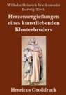 Ludwig Tieck, Wilhelm Heinrich Wackenroder - Herzensergießungen eines kunstliebenden Klosterbruders (Großdruck)