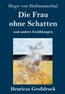 Hugo von Hofmannsthal - Die Frau ohne Schatten (Großdruck)