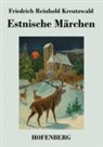 Friedrich Reinhold Kreutzwald, Friedrich Reinhold Kreutzwald - Estnische Märchen