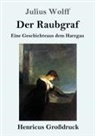 Julius Wolff - Der Raubgraf (Großdruck)