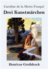 Caroline de la Motte Fouqué - Drei Kunstmärchen (Großdruck)