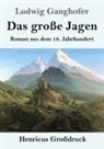 Ludwig Ganghofer - Das große Jagen (Großdruck)
