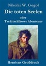 Nikolai W Gogol, Nikolai W. Gogol - Die toten Seelen (Großdruck)