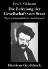 Erich Mühsam - Die Befreiung der Gesellschaft vom Staat (Großdruck)
