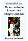Helene Böhlau - Altweimarische Liebes- und Ehegeschichten (Großdruck)