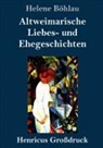 Helene Böhlau - Altweimarische Liebes- und Ehegeschichten (Großdruck)