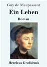 Guy de Maupassant - Ein Leben (Großdruck)