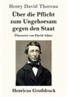 Henry D. Thoreau - Über die Pflicht zum Ungehorsam gegen den Staat (Großdruck)