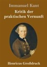 Immanuel Kant - Kritik der praktischen Vernunft (Großdruck)