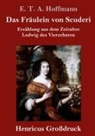 E T A Hoffmann, E.T.A. Hoffmann - Das Fräulein von Scuderi (Großdruck)