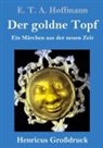 E T A Hoffmann, E.T.A. Hoffmann - Der goldne Topf (Großdruck)