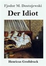 Fjodor M Dostojewski, Fjodor M. Dostojewskij - Der Idiot (Großdruck)