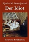 Fjodor M Dostojewski, Fjodor M. Dostojewskij - Der Idiot (Großdruck)