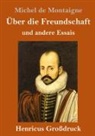 Michel de Montaigne - Über die Freundschaft (Großdruck)