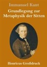 Immanuel Kant - Grundlegung zur Metaphysik der Sitten (Großdruck)