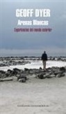 Geoff Dyer - Arenas blancas : experiencias del mundo exterior