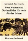 Friedrich Nietzsche - Vom Nutzen und Nachteil der Historie für das Leben (Großdruck)