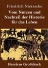 Friedrich Nietzsche - Vom Nutzen und Nachteil der Historie für das Leben (Großdruck)