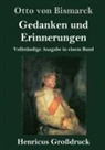 Otto von Bismarck - Gedanken und Erinnerungen (Großdruck)