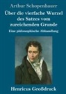 Arthur Schopenhauer - Über die vierfache Wurzel des Satzes vom zureichenden Grunde (Großdruck)