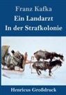 Franz Kafka - Ein Landarzt / In der Strafkolonie (Großdruck)