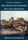 Franz Grillparzer - Das Kloster bei Sendomir / Der arme Spielmann (Großdruck)
