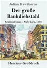 Julian Hawthorne - Der große Bankdiebstahl (Großdruck)