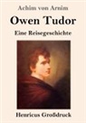 Achim von Arnim - Owen Tudor (Großdruck)