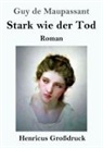 Guy de Maupassant - Stark wie der Tod (Großdruck)