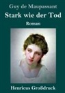 Guy de Maupassant - Stark wie der Tod (Großdruck)